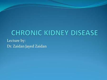 CHRONIC KIDNEY DISEASE