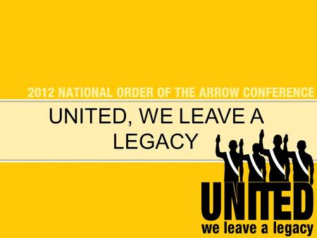 UNITED, WE LEAVE A LEGACY. WHAT IS A LEGACY? VIDEO CLIP: MR. HOLLAND’S OPUS WEBSTER: SOMETHING FROM A PREDECESSOR THINK OF SOMEONE WHO HAS HAD INFLUENCE.