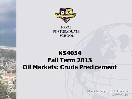 NS4054 Fall Term 2013 Oil Markets: Crude Predicement.