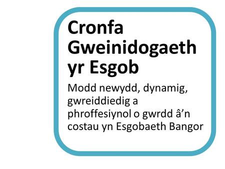 Cronfa Gweinidogaeth yr Esgob Modd newydd, dynamig, gwreiddiedig a phroffesiynol o gwrdd â’n costau yn Esgobaeth Bangor.