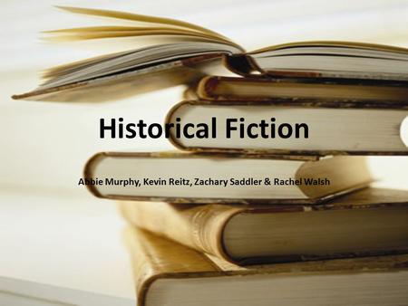 Historical Fiction Abbie Murphy, Kevin Reitz, Zachary Saddler & Rachel Walsh.