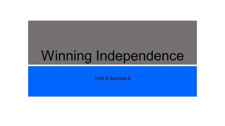 Winning Independence Unit 6 Section 4. Winning Independence After the American victory at Saratoga, the British threat to New England had ended. The British.