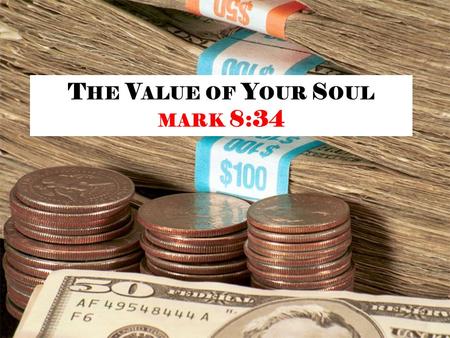 The Value of Your Soul mark 8:34