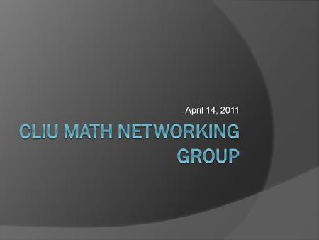 April 14, 2011. Welcome  Internet Connect to CLIU CO; passkey: cliu1 Keystone Commons ○