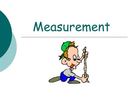 Measurement. Note 1 : Measurement Systems In NZ the measurement system used is the metric system. The units relate directly to each other.