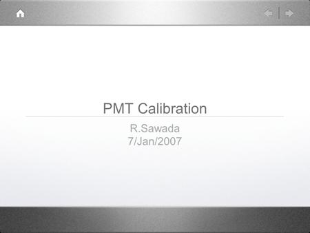 PMT Calibration R.Sawada 7/Jan/2007. Time calibration Method was talked at the previous meeting. The problems which was shown before were because I used.