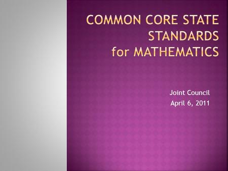 Joint Council April 6, 2011.  Standards for Mathematical Practice  Standards for Mathematical Content  PA Standards & CCSSM.