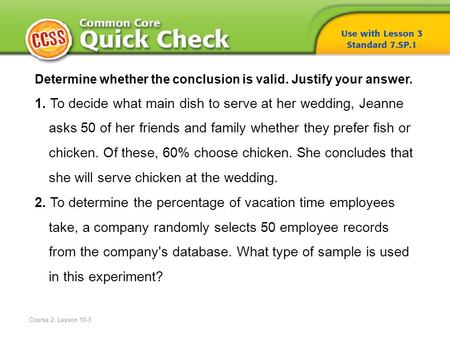 Determine whether the conclusion is valid. Justify your answer. 1. To decide what main dish to serve at her wedding, Jeanne asks 50 of her friends and.