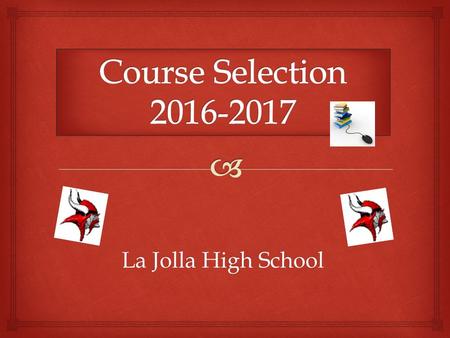 La Jolla High School.   4 years of English  3 years of Social Studies  3 years of Mathematics (4 recommended)  3 years of Science  2 years of same.