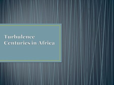 Turbulence Centuries in Africa