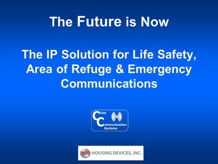 The Future is Now The IP Solution for Life Safety, Area of Refuge & Emergency Communications.