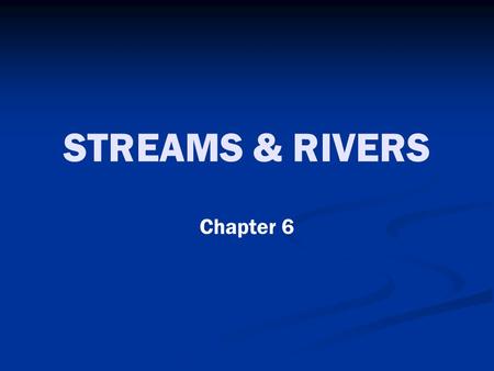 STREAMS & RIVERS Chapter 6. REVIEW…. The Water Cycle.