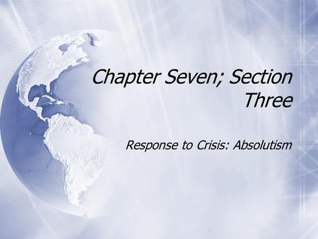 Chapter Seven; Section Three Response to Crisis: Absolutism.