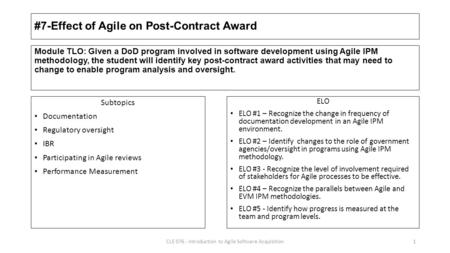 #7-Effect of Agile on Post-Contract Award Subtopics Documentation Regulatory oversight IBR Participating in Agile reviews Performance Measurement ELO ELO.