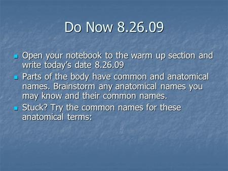 Do Now 8.26.09 Open your notebook to the warm up section and write today’s date 8.26.09 Open your notebook to the warm up section and write today’s date.