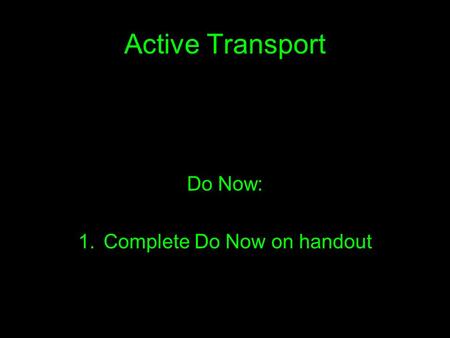 Active Transport Do Now: 1.Complete Do Now on handout.