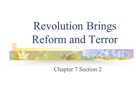 Revolution Brings Reform and Terror Chapter 7 Section 2.