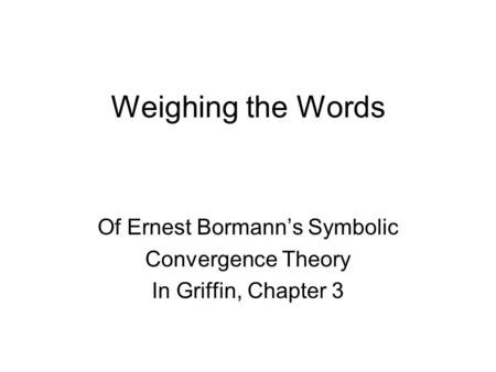 Of Ernest Bormann’s Symbolic Convergence Theory In Griffin, Chapter 3