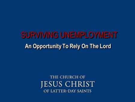 SURVIVING UNEMPLOYMENT An Opportunity To Rely On The Lord.