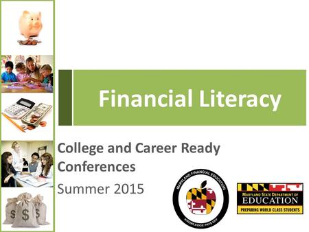 College and Career Ready Conferences Summer 2015 Financial Literacy.