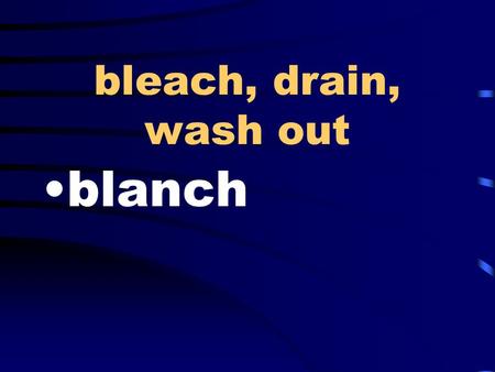 Bleach, drain, wash out blanch. tricky, clever, sly wily.