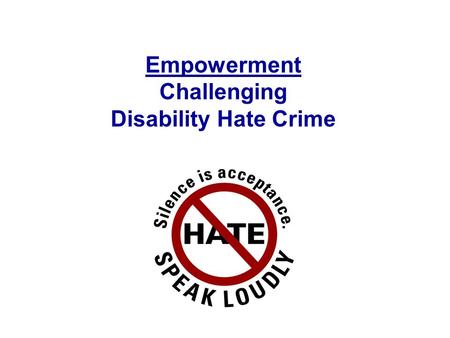 Empowerment Challenging Disability Hate Crime. Common stereotypes In terms of hate crime we only see disabled victims as those frequently considered.