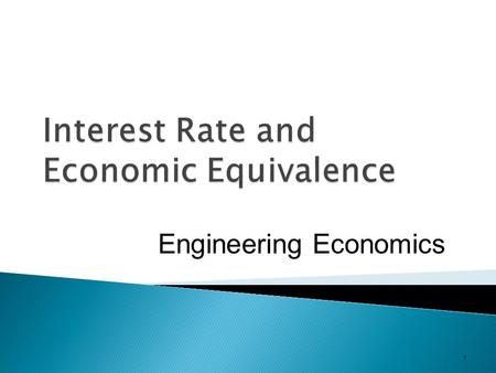 1 Engineering Economics.  Money has a time value because it can earn more money over time (earning power).  Money has a time value because its purchasing.