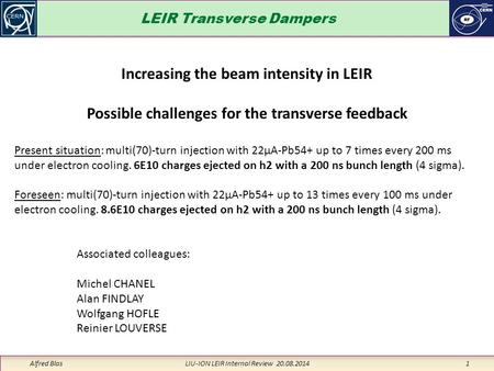 LEIR Transverse Dampers Alfred Blas LIU-ION LEIR Internal Review 20.08.2014 1 Associated colleagues: Michel CHANEL Alan FINDLAY Wolfgang HOFLE Reinier.