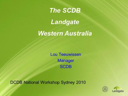 Www.landgate.wa.gov.au The SCDB Landgate Western Australia Lou Teeuwissen Manager SCDB DCDB National Workshop Sydney 2010 1.