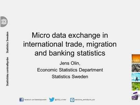 Micro data exchange in international trade, migration and banking statistics Jens.