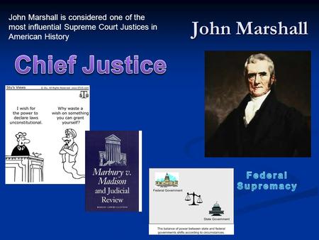 John Marshall John Marshall is considered one of the most influential Supreme Court Justices in American History.