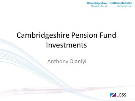 Cambridgeshire Pension Fund Investments Anthony Olaniyi.