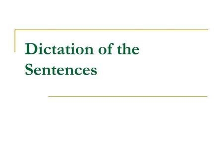 Dictation of the Sentences. 2 5.Mother told Mary not to speak so quickly. 1.I’ve never been abroad. 2.Mrs. Johnson’s children usually pray before they.