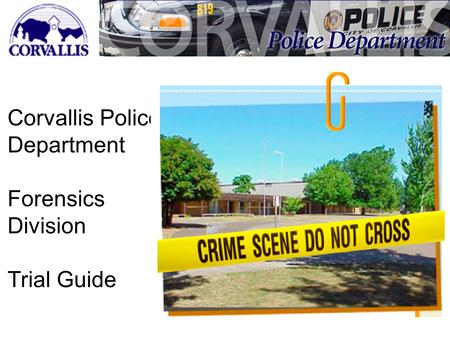 Corvallis Police Department Forensics Division Trial Guide.