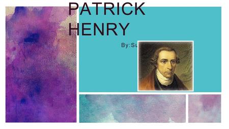 PATRICK HENRY By:Suchana. Patrick Henry Awesome Pictures.