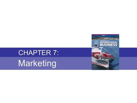 Chapter 7: MARKETING Fundamentals of International Business Copyright © 2010 Thompson Educational Publishing, Inc. - - - - - - - - - - - - - - - - - -