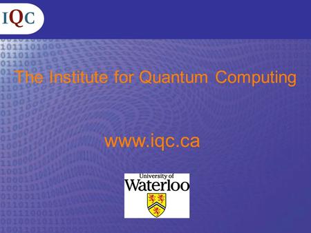 The Institute for Quantum Computing www.iqc.ca. Why Quantum Information? Improving the capacity of information processing devices: Moore’s law Taking.