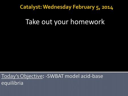 Take out your homework. The pH of a 0.150 M solution of a weak acid is 4.10. Calculate the Ka value of the acid.