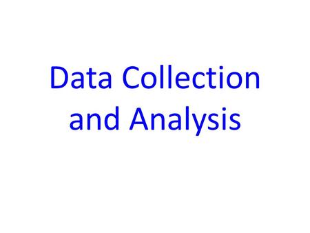 Data Collection and Analysis. Empiricism Language research is an empirical activity i.e. It involves the collection and analysis of data which can be.