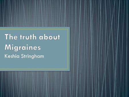 Keshia Stringham. What are migraines? Symptoms Triggers How they work Treatment options.