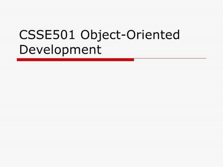 CSSE501 Object-Oriented Development. Chapter 10: Subclasses and Subtypes  In this chapter we will explore the relationships between the two concepts.