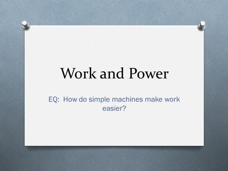 EQ: How do simple machines make work easier?