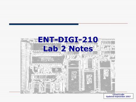 Lab 2 page 1 ENT-DIGI-210 Lab 2 Notes ©Paul Godin Updated September 2007.