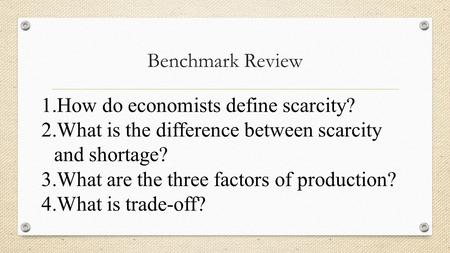 Benchmark Review How do economists define scarcity?