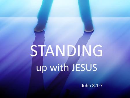 STANDING up with JESUS John 8.1-7. Everyone took their turn to throw stones at the woman. (v.3-7) The actual act had to be observed by multiple witnesses.