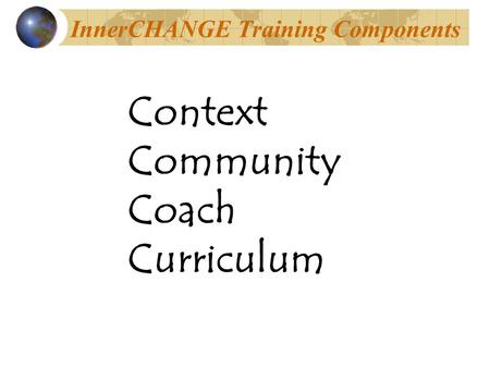 InnerCHANGE Training Components Context Community Coach Curriculum.