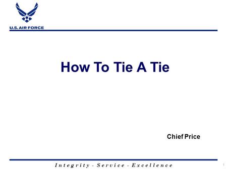 I n t e g r i t y - S e r v i c e - E x c e l l e n c e 1 Chief Price How To Tie A Tie.