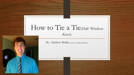 How to Tie a Tie (Half Windsor Knot) By: Matthew Botkin (photos by Stephanie Botkin)