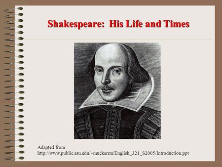 Shakespeare: His Life and Times Adapted from