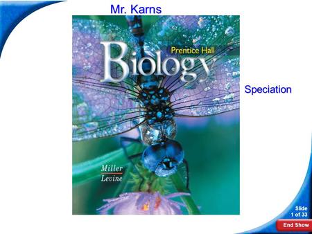 End Show Slide 1 of 33 Biology Mr. Karns Speciation.